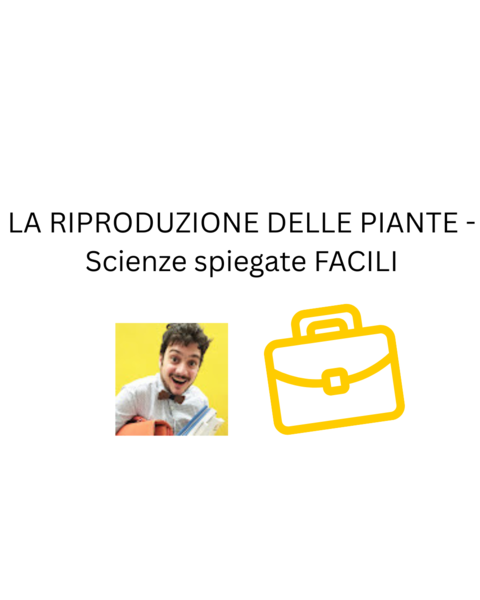 LA RIPRODUZIONE DELLE PIANTE - Scienze spiegate FACILI