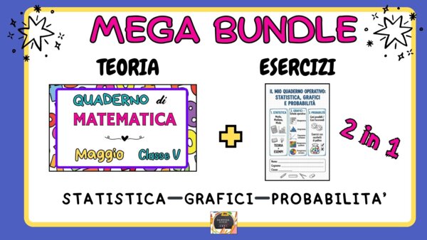 MEGA BUNDLE - QUADERNO DI MATEMATICA - MAGGIO - CL. 4^ e 5^ - Statistica, Grafici e Probabilità (Teoria Svolta + Quaderno Operativo)