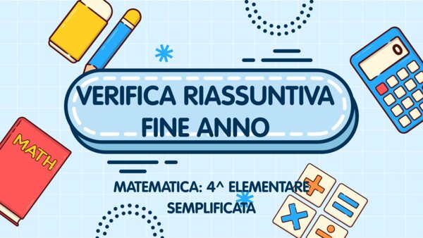 Verifiche finali matematica SEMPLIFICATE- Classe Quarta