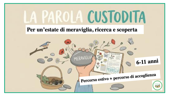 La parola custodita: percorso estivo + accoglieza (6-11 anni )