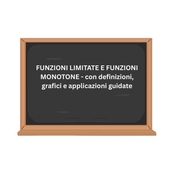FUNZIONI LIMITATE E FUNZIONI MONOTONE - con definizioni, grafici e applicazioni guidate