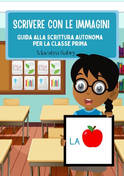 Scrivere con le immagini. Guida alla scrittura autonoma per la classe prima.