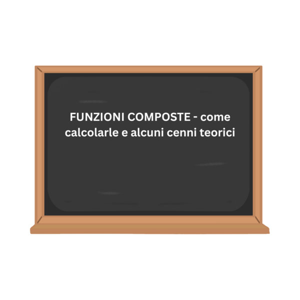 FUNZIONI COMPOSTE - come calcolarle e alcuni cenni teorici