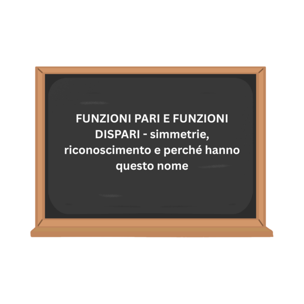 FUNZIONI PARI E FUNZIONI DISPARI - simmetrie, riconoscimento e perché hanno questo nome