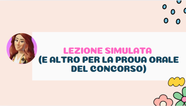 LEZIONE SIMULATA (E ALTRO PER LA PROVA ORALE DEL CONCORSO)