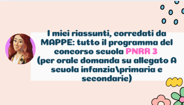 Riassunto e mappe di tutti gli argomenti per il concorso scuola PNRR3 per orale