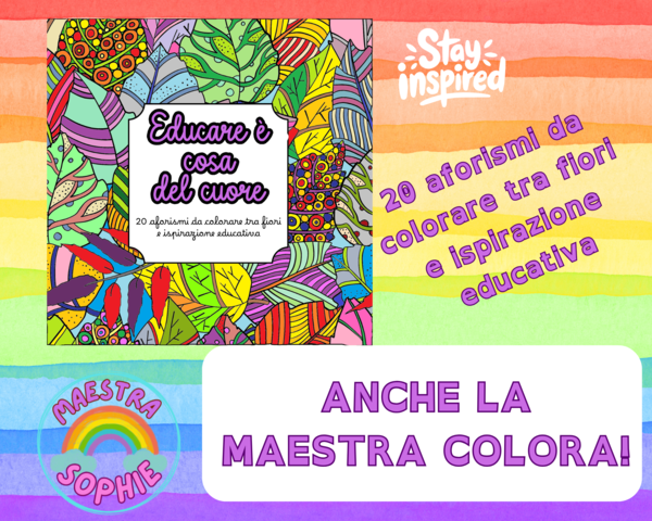 ANCHE LA MAESTRA COLORA! 20 aforismi da colorare tra fiori e ispirazione educativa