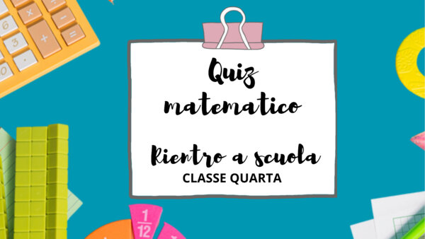 Quiz matematici per il rientro a scuola/classe quarta