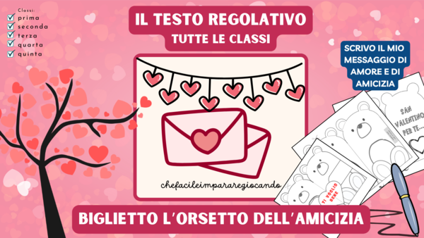 SAN VALENTINO - IL TESTO REGOLATIVO: IL BIGLIETTO DELL'AMICIZIA - UN VIDEO - TUTTE LE CLASSI DELLA SCUOLA PRIMARIA
