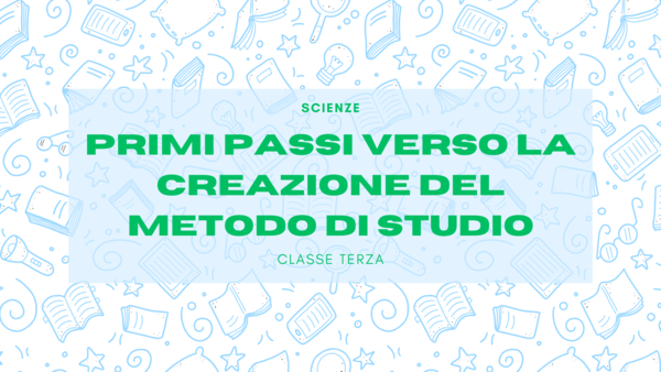 Scienze – Primi passi verso il metodo di studio