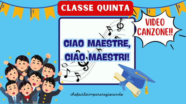 CANZONE CLASSE QUINTA - CIAO MAESTRE, CIAO MAESTRI! - FESTA DI FINE ANNO - SALUTO FINALE
