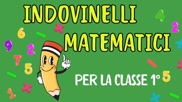 INDOVINELLI MATEMATICI per la CLASSE 1° - Video - QUIZ MATEMATICI
