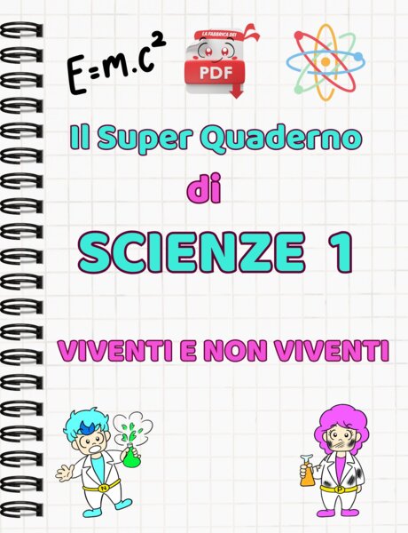 IL SUPER QUADERNO DI SCIENZE: Viventi e non viventi