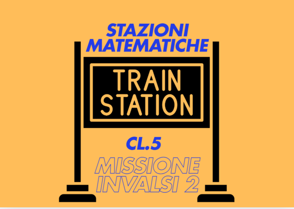 INVALSI Matematica Classe Quinta – Missione 2 | Stazioni matematiche e simulazione prove