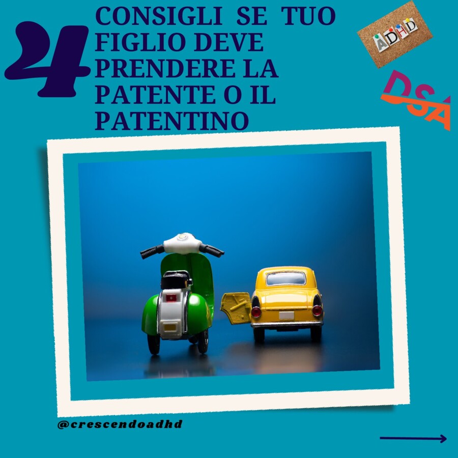 CONSIGLI UTILI PER AIUTARE TUO FIGLIO ADHD/DSA A CONSEGUIRE IL PATENTINO O LA PATENTE DI GUIDA.