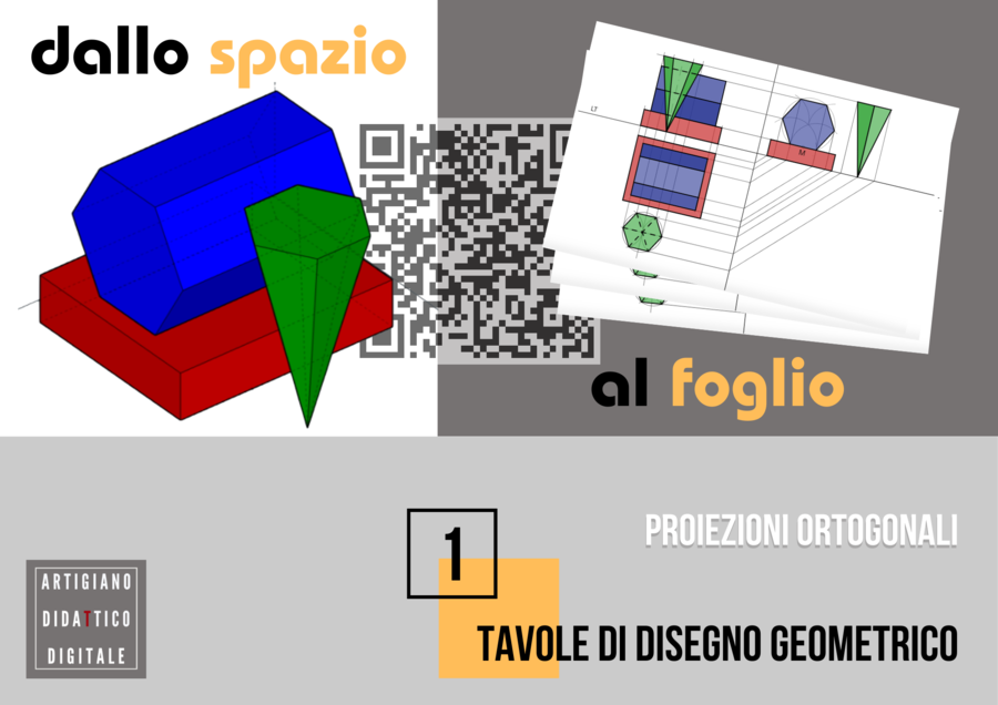 Dallo spazio al foglio. Raccolta di tavole di disegno geometrico. Vol. 1: Proiezioni Ortogonali