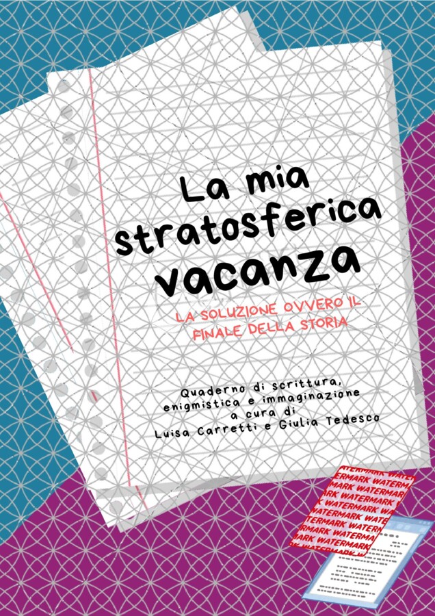 LA MIA STRATOSFERICA VACANZA - Quaderno di scrittura, enigmistica e immaginazione - Capitolo 10, La soluzione ovvero il finale della storia