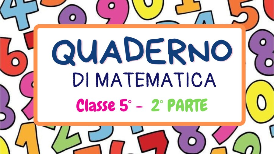 QUADERNO DI MATEMATICA per la classe V con esercizi svolti - 2° parte -