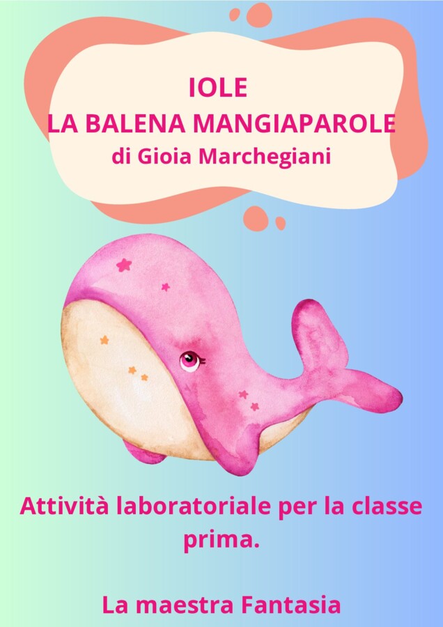 "IOLE LA BALENA MANGIAPAROLE" di G. Marchegiani_- attività laboratoriale per la classe prima