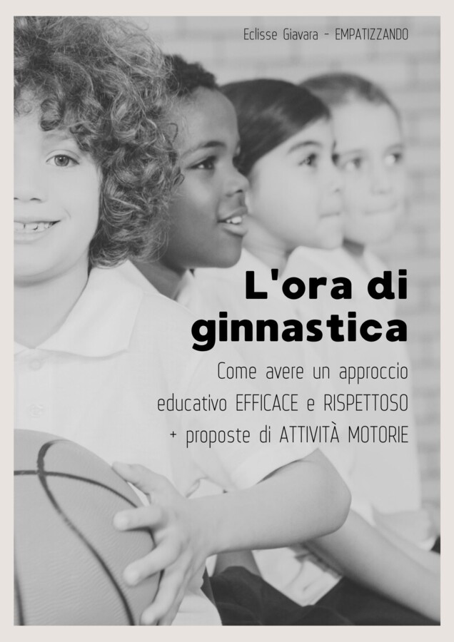 "L' ora di ginnastica-come avere un approccio educativo efficace e rispettoso + proposte di attività motorie"