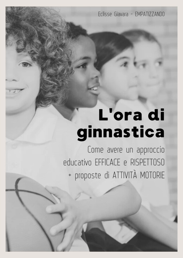 "L' ora di ginnastica-come avere un approccio educativo efficace e rispettoso + proposte di attività motorie"