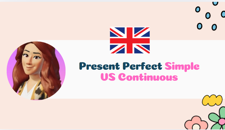 PRESENT PERFECT - CONTINUOUS VS SIMPLE