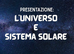 Presentazione: UNIVERSO e SISTEMA SOLARE
