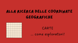 ALLA RICERCA DELLE COORDINATE GEOGRAFICHE - COME ESPLORATORI