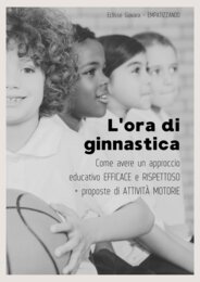 "L' ora di ginnastica-come avere un approccio educativo efficace e rispettoso + proposte di attività motorie"