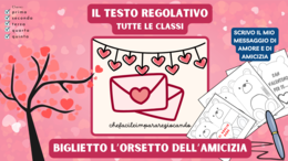 SAN VALENTINO - IL TESTO REGOLATIVO: IL BIGLIETTO DELL'AMICIZIA - UN VIDEO - TUTTE LE CLASSI DELLA SCUOLA PRIMARIA