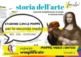 Storia dell’Arte semplificata per la Scuola Media – VOLUME 2 - Mappe Concettuali Sintesi e Video | DSA, BES e Disabilità