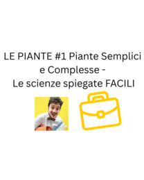 LE PIANTE #1 Piante Semplici e Complesse - Le scienze spiegate FACILI