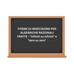 FORME DI INDECISIONE PER ALGEBRICHE RAZIONALI FRATTE - "infiniti su infiniti" e "zero su zero"