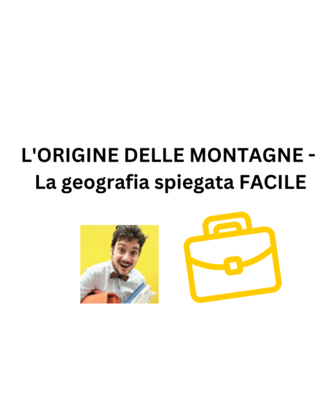 L'ORIGINE DELLE MONTAGNE - La geografia spiegata FACILE