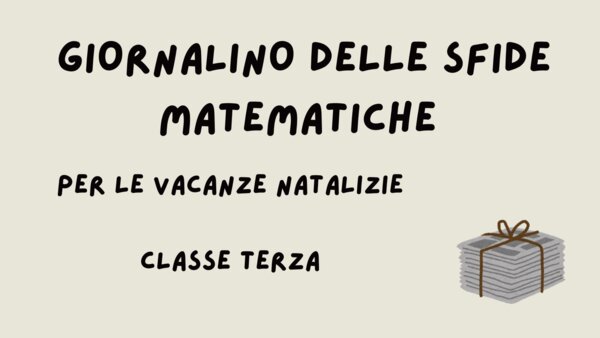 COMPITI NATALIZI - GIORNALINO DELLE SFIDE MATEMATICHE PER LE VACANZE NATALIZIE (CLASSE TERZA)