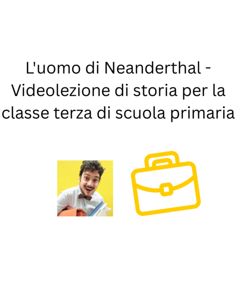 L'uomo di Neanderthal - Videolezione di storia per la classe terza di scuola primaria