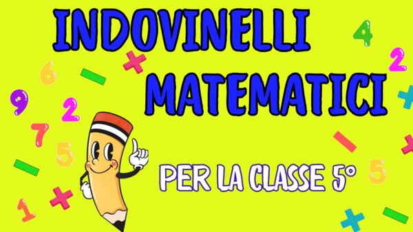 INDOVINELLI MATEMATICI PER LA CLASSE 5^