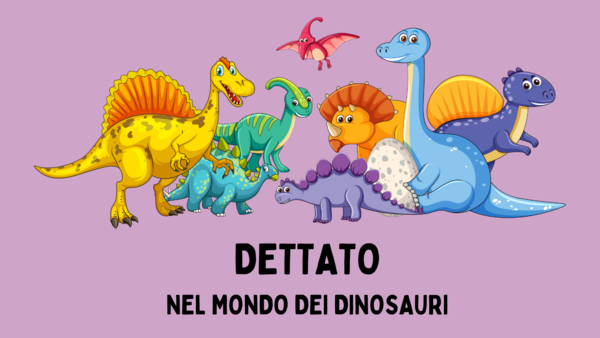 DETTATO - NEL MONDO DEI DINOSAURI