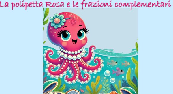 LA POLIPETTA ROSA E LE FRAZIONI COMLEMENTARI