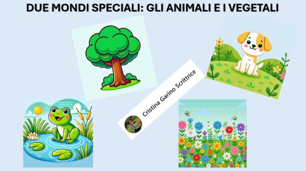 DUE MONDI SPECIALI: GLI ANIMALI E I VEGETALI