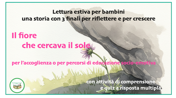 Lettura estiva per bambini; una storia con 3 finali per riflettere e per crescere: Il fiore che cercava il sole