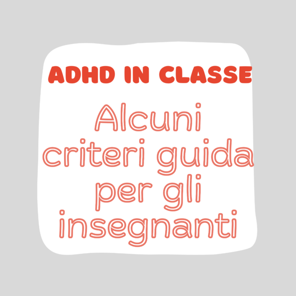 CRITERI GUIDA PER INSEGNANTI CON ALUNNO ADHD IN CLASSE