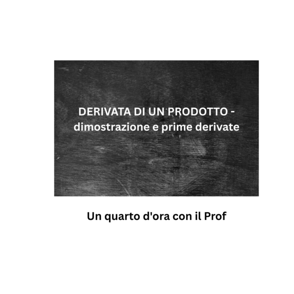 DERIVATA DI UN PRODOTTO - dimostrazione e prime derivate