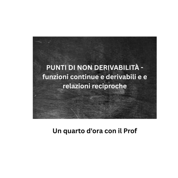 PUNTI DI NON DERIVABILITÀ - funzioni continue e derivabili e e relazioni reciproche