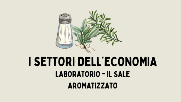 I SETTORI DELL'ECONOMIA - LABORATORIO: IL SALE AROMATIZZATO