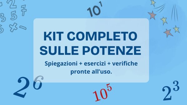 Kit completo sulle potenze. Spiegazioni + esercizi + verifiche pronte all’uso.