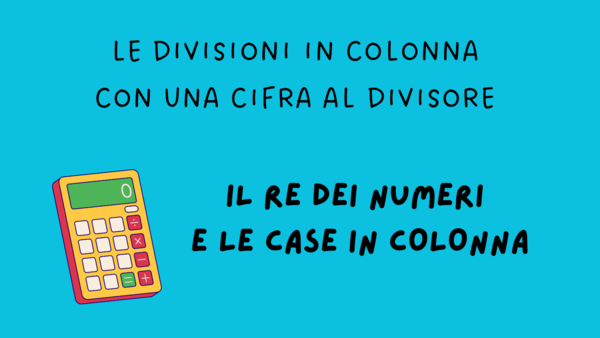 LA DIVISIONE IN COLONNA CON UNA CIFRA AL DIVISORE - A TUTTO ALGORITMO!