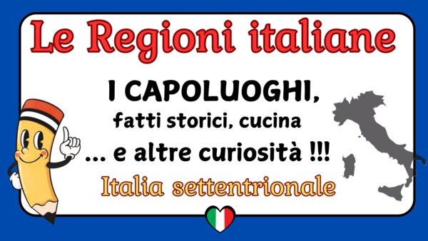LE REGIONI ITALIANE SETTENTRIONALI: i capoluoghi, gli abitanti, cenni storici, la cucina e curiosità