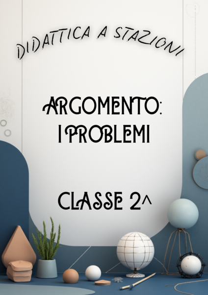 Didattica a stazioni - matematica - problemi - classe seconda primaria
