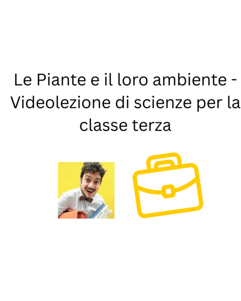 Le Piante e il loro ambiente - Videolezione di scienze per la classe terza di Scuola Primaria.